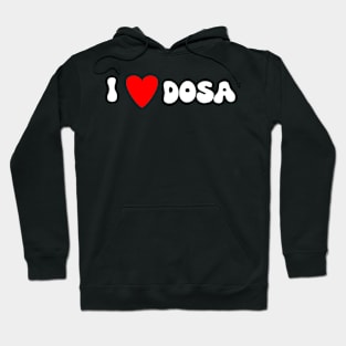 I love Dosa Hoodie